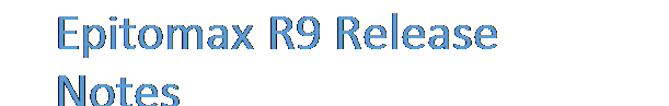 Text Box: Epitomax R9 Release Notes